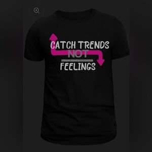 Catch trends not feelings shirt